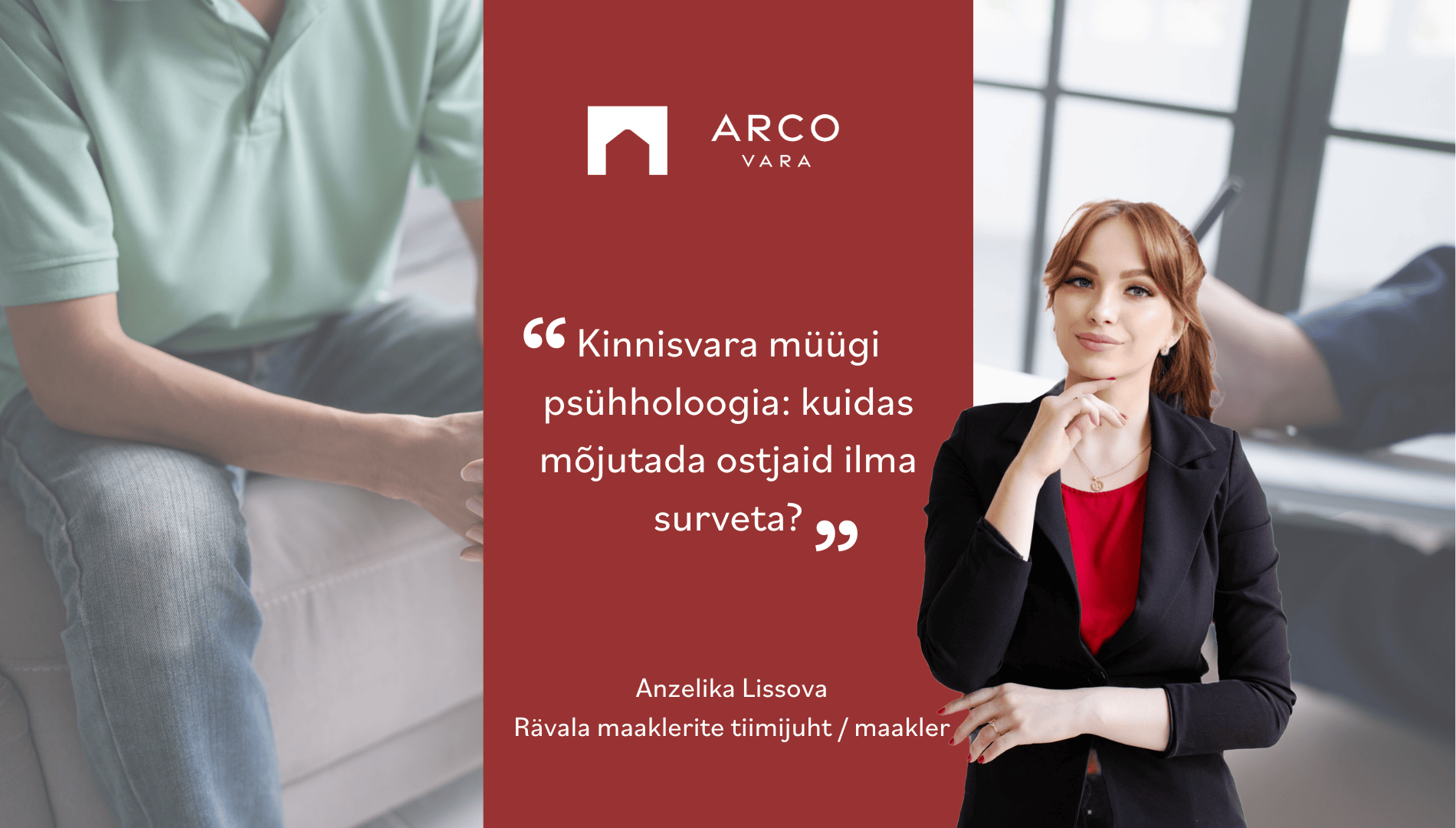 Anzelika Lissova: Kinnisvara müügi psühholoogia: kuidas mõjutada ostjaid ilma surveta?