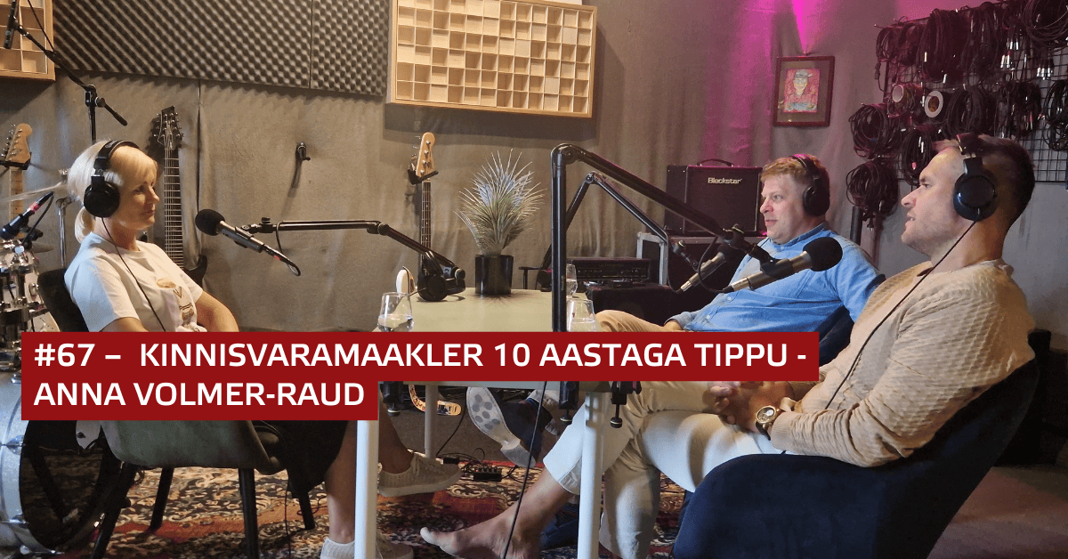 #67 - Kinnisvaramaakler 10 aastaga tippu - Anna Volmer-Raud