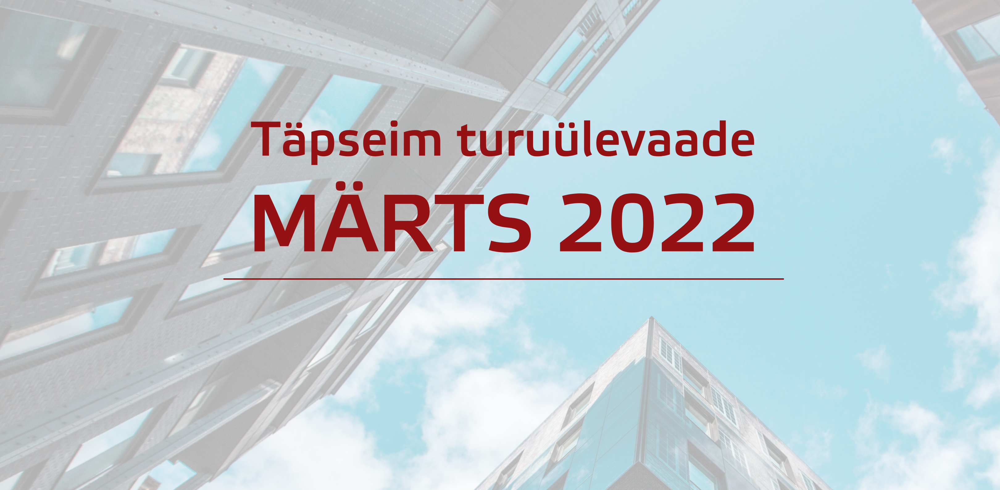 Lühiülevaade Eesti kinnisvaraturust: märts 2022