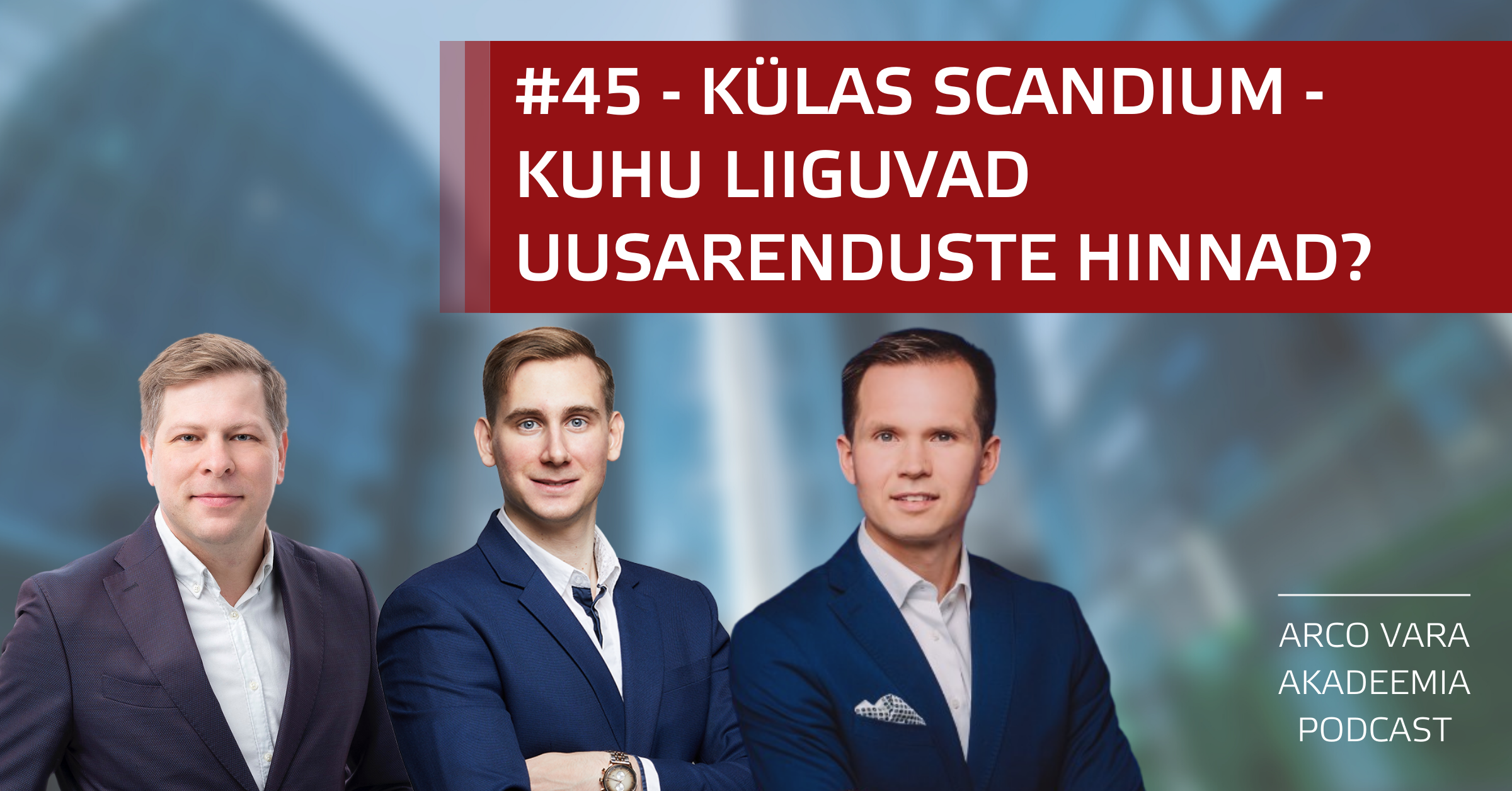 Podcast #45 - KÜLAS SCANDIUM KINNISVARA - KUHU LIIGUVAD UUSARENDUSTE HINNAD?