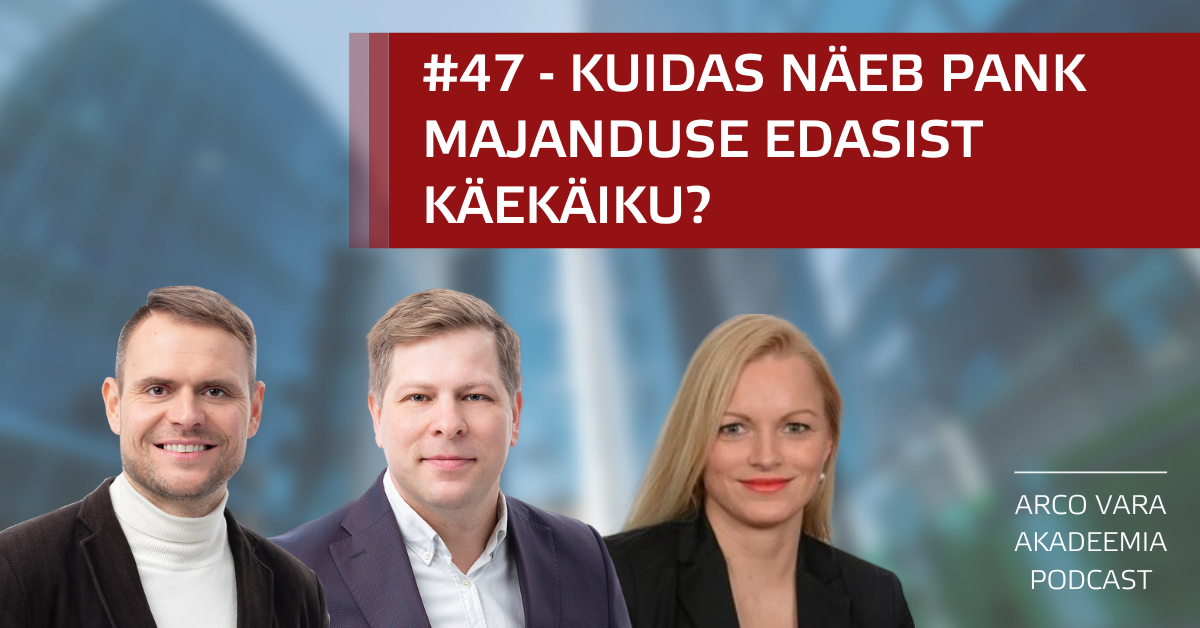 Podcast #47 Kuidas näeb pank majanduse edasist käekäiku?