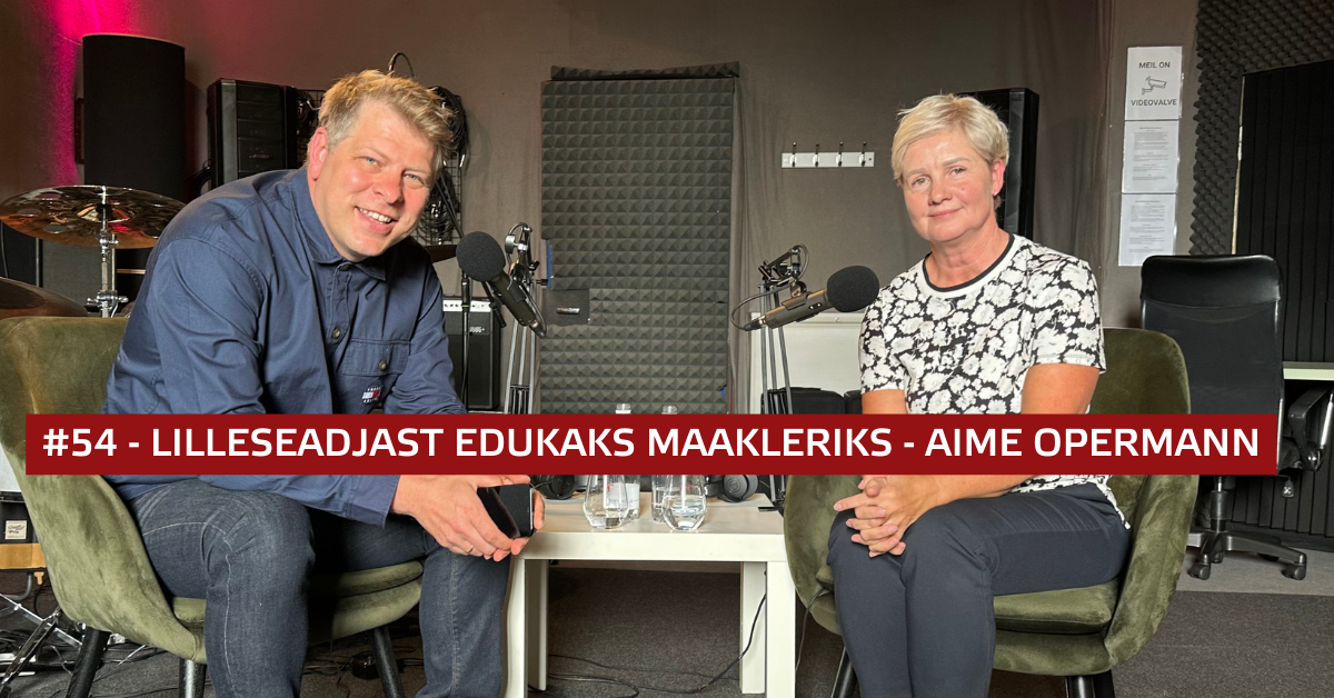 #54 Lilleseadjast edukaks maakleriks - Aime Opermann | Edulugu