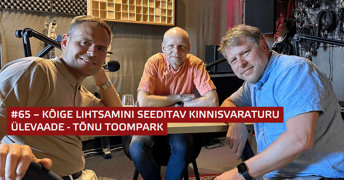 #65 – Kõige lihtsamini seeditav kinnisvaraturu ülevaade - Tõnu Toompark